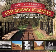 Cover of: Paul Atterburys Lost Railway Journeys Rediscover 36 Lost Railway Routes