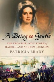 Cover of: A Being So Gentle The Frontier Love Story Of Rachel And Andrew Jackson