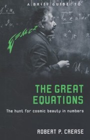 Ten Great Equations That Shape The World by Robert Crease
