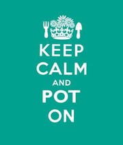 Cover of: Keep Calm And Pot On Good Advice For Gardeners