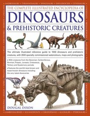 Cover of: The Complete Illustrated Encyclopedia Of Dinosaurs Prehistoric Creatures The Ultimate Illustrated Reference Guide To More Than 1000 Dinosaurs And Prehistoric Creatures With 2000 Specially Commissioned Watercolours Maps And Photographs