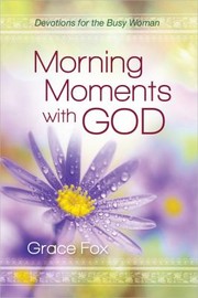 Cover of: Morning Moments With God Devotions For The Busy Woman by 