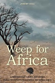 Cover of: Weep For Africa A Rhodesian Light Infantry Paratroopers Farewell To Innocence by 