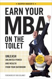Cover of: Earn Your Mba On The Toilet Unleash Unlimited Power And Wealth From Your Bathroom by 