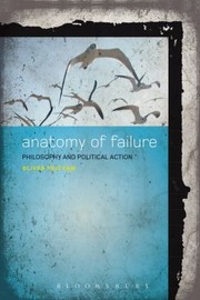 Cover of: Anatomy Of Failure Philosophy And Political Action by 