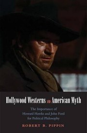 Cover of: Hollywood Westerns And American Myth The Importance Of Howard Hawks And John Ford For Political Philosophy by 