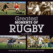 Greatest Moments Of Rugby by Ian Welch