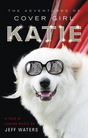 Cover of: The Adventures Of Cover Girl Katie A Tale Of Canine Magic