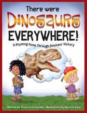 Cover of: There Were Dinosaurs Everywhere A Rhyming Romp Through Dinosaur History