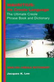 Cover of: Mauritius Its Creole Language The Ultimate Creole Phrase Book Englishcreole Dictionary by 