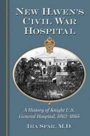 Cover of: New Havens Civil War Hospital A History Of Knight Us General Hospital 18621865