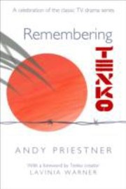 Remembering Tenko A Celebration Of The Classic Tv Drama Series by Andy Priestner