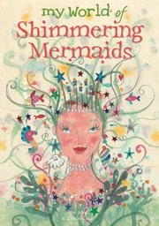 Cover of: My World Of Shimmering Mermaids by 