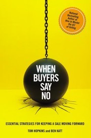 Cover of: When Buyers Say No Essential Strategies For Keeping A Sale Moving Forward by 