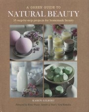 Cover of: A Green Guide To Natural Beauty 35 Stepbystep Projects For Homemade Beauty