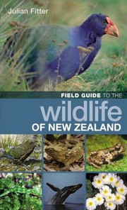 Field Guide To The Wildlife Of New Zealand by Julian Fitter