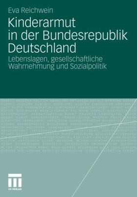 Kinderarmut In Der Bundesrepublik Deutschland Lebenslagen Gesellschaftliche Wahrnehmung Und Sozialpolitik 2019