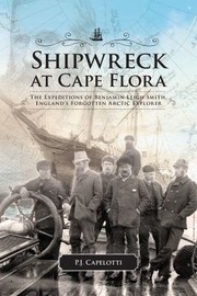 Cover of: Shipwreck At Cape Flora The Expeditions Of Benjamin Leigh Smith Englands Forgotten Arctic Explorer