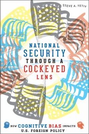 Cover of: National Security Through A Cockeyed Lens How Cognitive Bias Impacts Us Foreign Policy