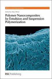 Polymer Nanocomposites By Emulsion And Suspension by Vikas Mittal