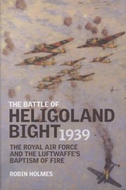 Cover of: The Battle Of Heligoland Bight The Royal Air Force And The Luftwaffes Baptism Of Fire by Robin Holmes