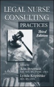Legal Nurse Consulting Principles And Practices by Lynda Kopishke