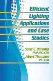 Efficient Lighting Applications And Case Studies by Scott C. Dunning