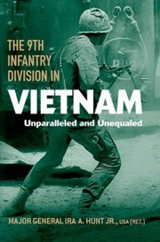 The 9th Infantry Division In Vietnam Unparalleled And Unequaled by Ira A., Jr. Hunt