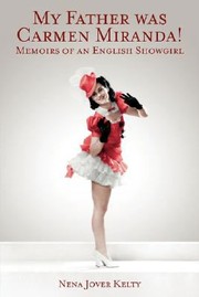 Cover of: My Father Was Carmen Miranda Memoirs Of An English Showgirl