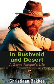 Cover of: In Bushveld And Desert A Game Rangers Life