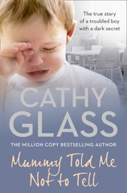Mummy Told Me Not To Tell The True Story Of A Troubled Boy With A Dark Secret by Cathy Glass