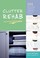 Cover of: Clutter Rehab 101 Tips And Tricks To Become An Organization Junkie And Love It