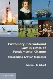 Cover of: Customary International Law In Times Of Fundamental Change Recognizing Grotian Moments