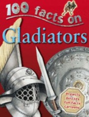 Cover of: 100 Facts On Gladiators by 