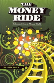 Money Ride A Passengers Guide To Money Wealth by Dennis L. Busch