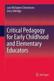 Cover of: Critical Pedagogy For Early Childhood And Elementary Educators