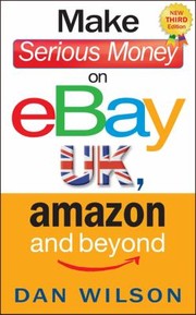 Cover of: Make Serious Money On Ebay Uk Amazon And Beyond by 