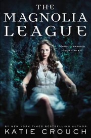 The Magnolia League by Katie Crouch