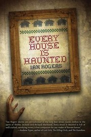 Every House Is Haunted by Ian Rogers
