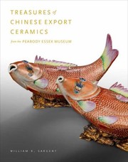 Treasures Of Chinese Export Ceramics From The Peabody Essex Museum by William R. Sargent