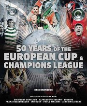 50 Years Of The European Cup And Champions League Featuring Interviews With Sir Bobby Robson Alfredo Di Stefano Eusebio Franz Beckenbauer Ian Rush Paolo Maldini Zinedine Zidane by Keir Radnedge
