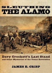 Cover of: Sleuthing The Alamo Davy Crocketts Last Stand And Other Mysteries Of The Texas Revolution
