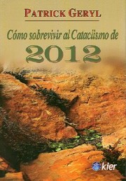 Cover of: Cmo Sobrevivir Al Cataclismo De 2012 Tcticas De Supervivencia Y Refugios Para El Prximo Corrimiento Polar by 
