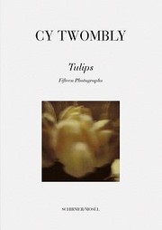 Cover of: Cy Twombly Tulips Fifteen Photographs