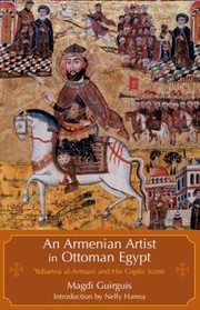 Cover of: An Armenian Artist In Ottoman Egypt Yuhanna Alarmani And His Coptic Icons by Nabil Mankabadi