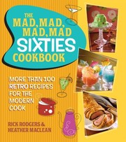 Cover of: The Mad Mad Mad Mad Sixties Cookbook More Than 100 Retro Recipes For The Modern Cook