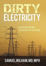 Cover of: Dirty Electricity Electrification And The Diseases Of Civilization by Samuel Milham MD Mph