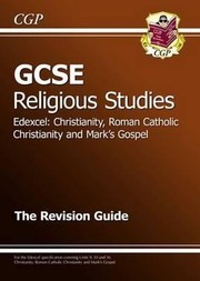 Cover of: Gcse Religious Studies Edexcel Christianity Roman Catholic Christianity And Marks Gospel The Revision Guide