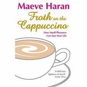 Cover of: Froth On The Cappuccino How Small Pleasures Can Save Your Life