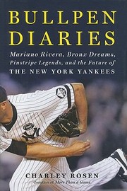 Cover of: Bullpen Diaries Mariano Rivera Bronx Dreams Pinstripe Legends And The Future Of The New York Yankees by 